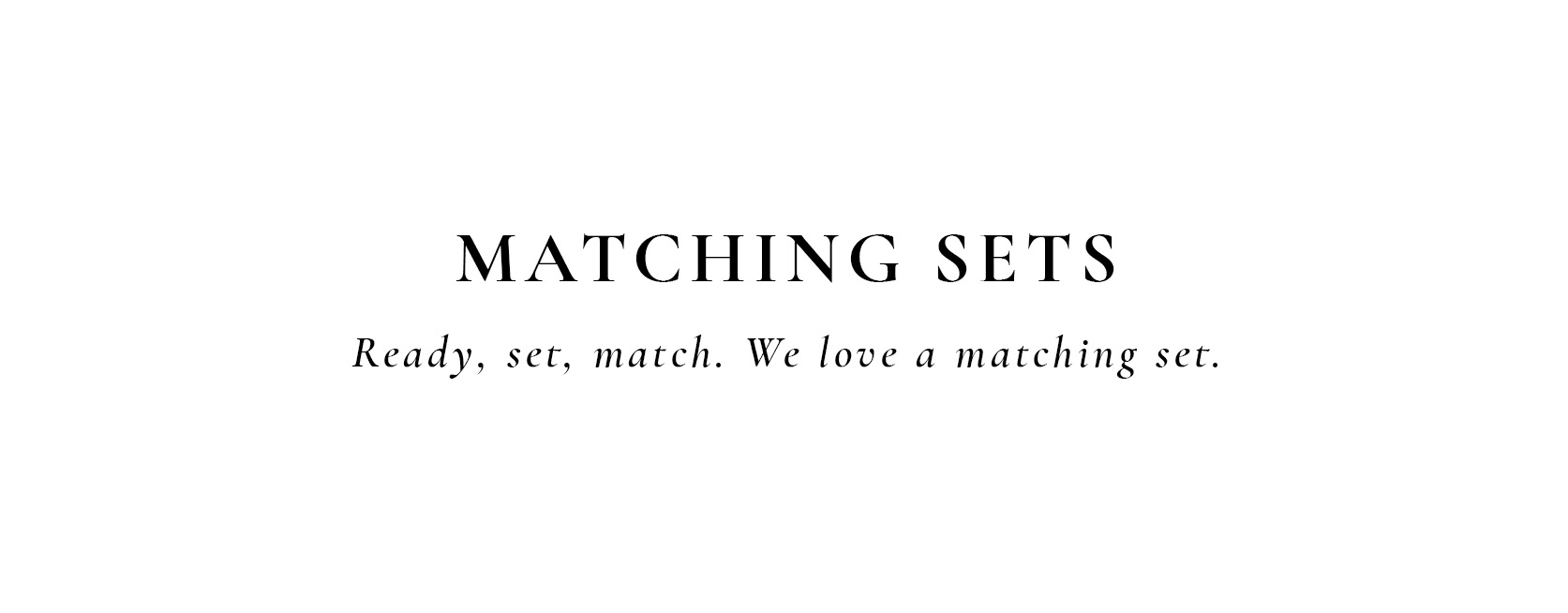 MATCHING SETS